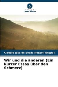 Wir und die anderen (Ein kurzer Essay über den Schmerz)