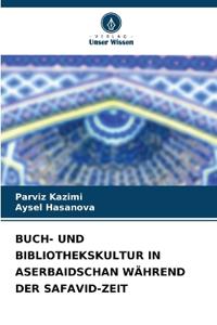Buch- Und Bibliothekskultur in Aserbaidschan Während Der Safavid-Zeit