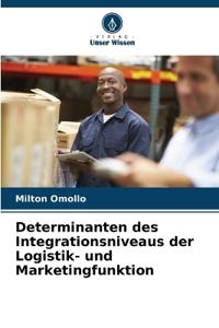 Determinanten des Integrationsniveaus der Logistik- und Marketingfunktion