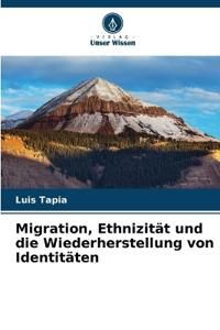 Migration, Ethnizität und die Wiederherstellung von Identitäten