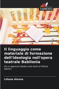 Il linguaggio come materiale di formazione dell'ideologia nell'opera teatrale Babilonia
