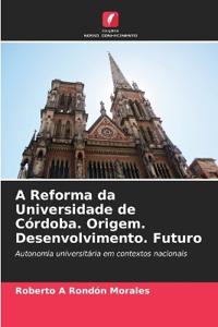 A Reforma da Universidade de Córdoba. Origem. Desenvolvimento. Futuro