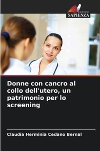 Donne con cancro al collo dell'utero, un patrimonio per lo screening