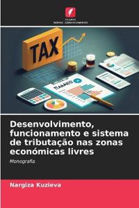 Desenvolvimento, funcionamento e sistema de tributação nas zonas económicas livres