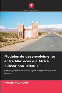 Modelos de desenvolvimento entre Marrocos e a África Subsariana TOMO I
