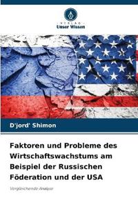 Faktoren und Probleme des Wirtschaftswachstums am Beispiel der Russischen Föderation und der USA