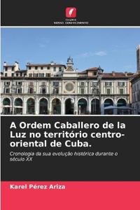 A Ordem Caballero de la Luz no território centro-oriental de Cuba.