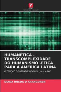 Humanética - Transcomplexidade Do Humanismo -Ética Para a América Latina