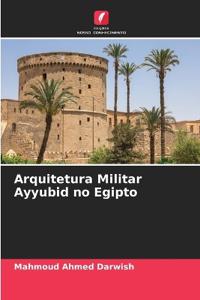 Arquitetura Militar Ayyubid no Egipto
