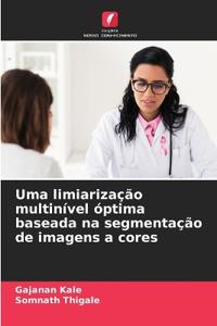 Uma limiarização multinível óptima baseada na segmentação de imagens a cores