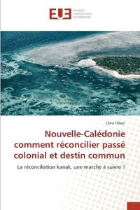 Nouvelle-Calédonie comment réconcilier passé colonial et destin commun
