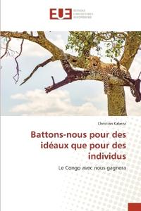 Battons-nous pour des idéaux que pour des individus