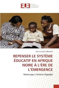 Repenser Le Système Éducatif En Afrique Noire À l'Ère de l'Émergence