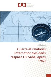 Guerre et relations internationales dans l'espace G5 Sahel après 1960