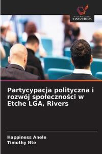 Partycypacja polityczna i rozwój spoleczności w Etche LGA, Rivers
