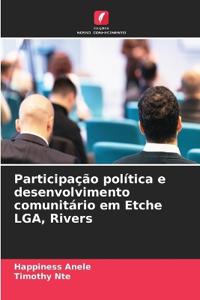 Participação política e desenvolvimento comunitário em Etche LGA, Rivers