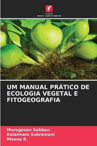 Um Manual Prático de Ecologia Vegetal E Fitogeografia