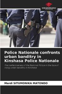 Police Nationale confronts urban banditry in Kinshasa Police Nationale