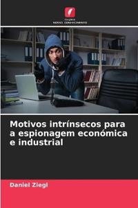 Motivos intrínsecos para a espionagem económica e industrial