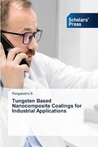 Tungsten Based Nanocomposite Coatings for Industrial Applications