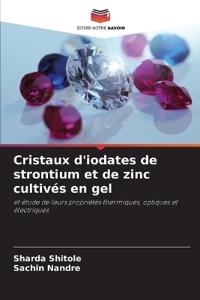 Cristaux d'iodates de strontium et de zinc cultivés en gel