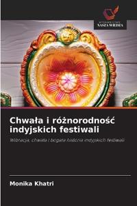 Chwala i różnorodnośc indyjskich festiwali