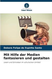Mit Hilfe der Medien fantasieren und gestalten