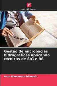Gestão de microbacias hidrográficas aplicando técnicas de SIG e RS