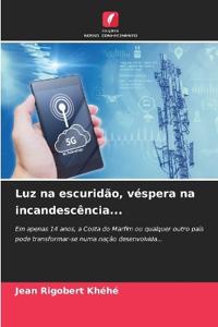 Luz na escuridão, véspera na incandescência...