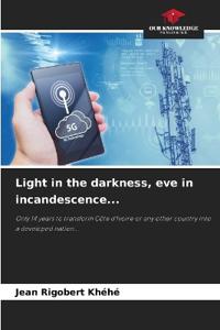 Light in the darkness, eve in incandescence...