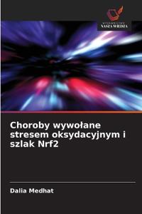 Choroby wywolane stresem oksydacyjnym i szlak Nrf2
