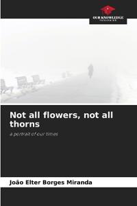 Not all flowers, not all thorns