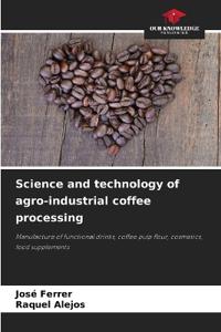 Science and technology of agro-industrial coffee processing