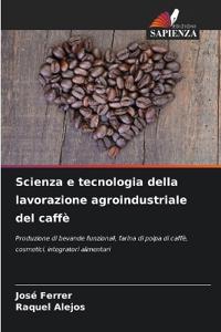 Scienza e tecnologia della lavorazione agroindustriale del caffè