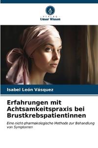 Erfahrungen mit Achtsamkeitspraxis bei Brustkrebspatientinnen