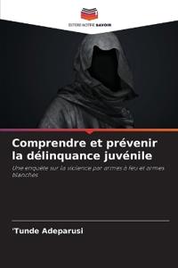 Comprendre et prévenir la délinquance juvénile