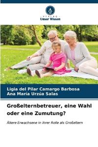 Großelternbetreuer, eine Wahl oder eine Zumutung?
