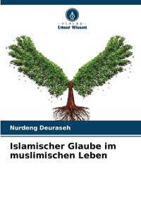 Islamischer Glaube im muslimischen Leben