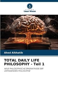 TOTAL DAILY LIFE PHILOSOPHY - Teil 1