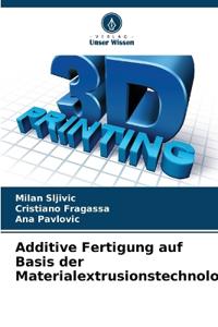 Additive Fertigung auf Basis der Materialextrusionstechnologie