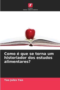 Como é que se torna um historiador dos estudos alimentares?