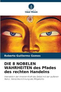 DIE 8 NOBELEN WAHRHEITEN des Pfades des rechten Handelns