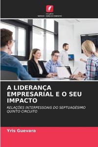 A Liderança Empresarial E O Seu Impacto
