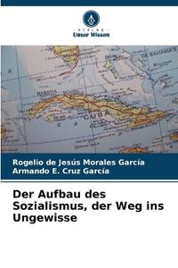 Der Aufbau des Sozialismus, der Weg ins Ungewisse