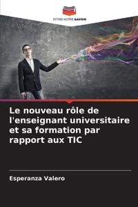 Le nouveau rôle de l'enseignant universitaire et sa formation par rapport aux TIC