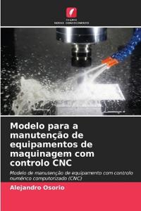 Modelo para a manutenção de equipamentos de maquinagem com controlo CNC