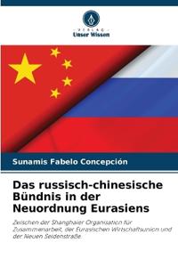 Das russisch-chinesische Bündnis in der Neuordnung Eurasiens