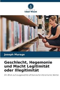 Geschlecht, Hegemonie und Macht Legitimität oder Illegitimität