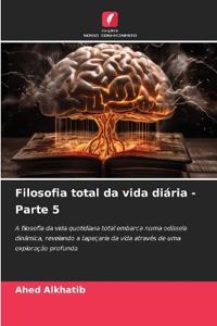 Filosofia total da vida diária - Parte 5