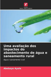 Uma avaliação dos impactos do abastecimento de água e saneamento rural
